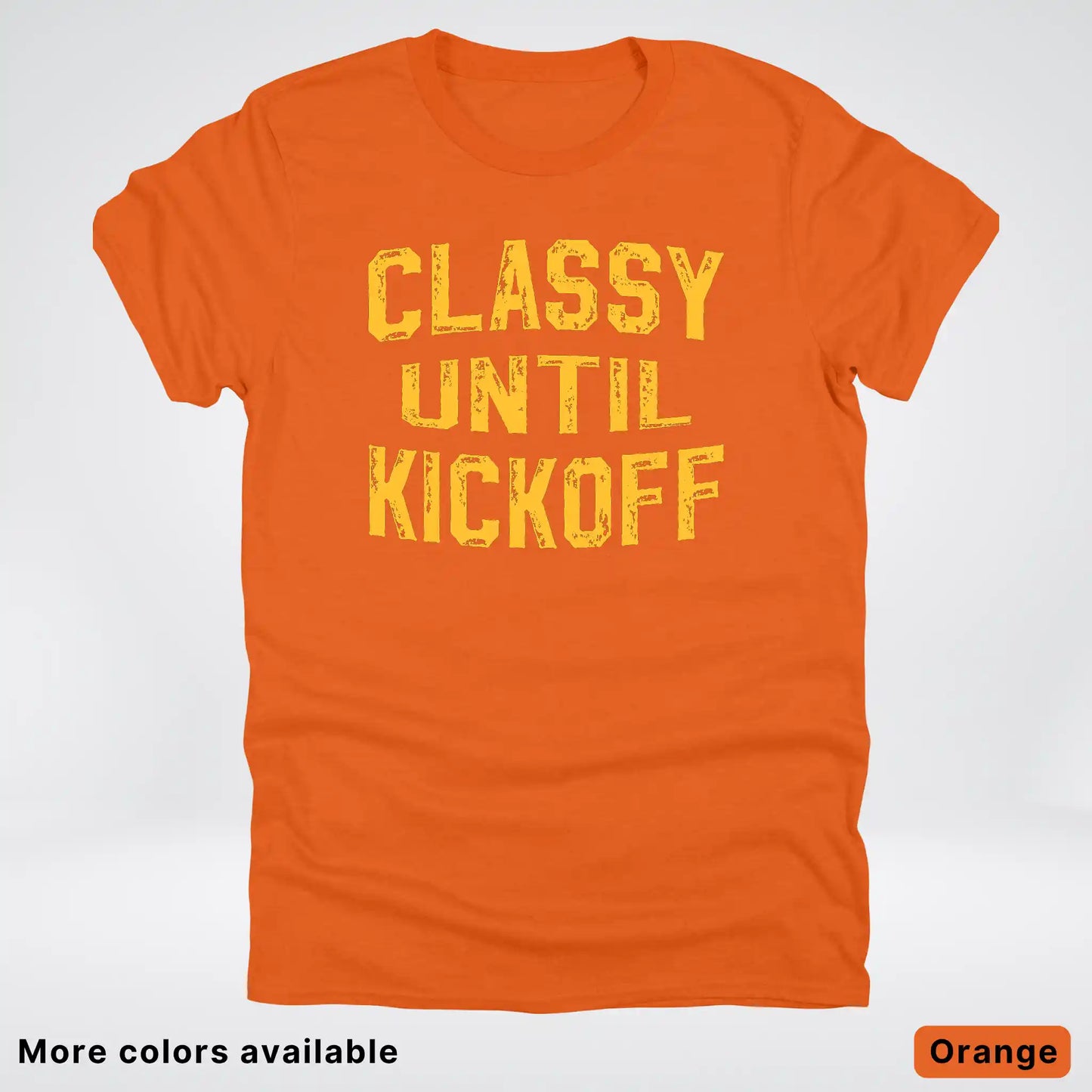 Classy Until Kickoff – Gold Font Football Fan Graphic - T-Shirt