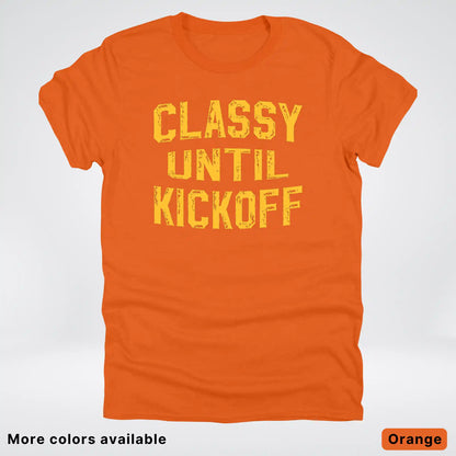 Classy Until Kickoff – Gold Font Football Fan Graphic - T-Shirt