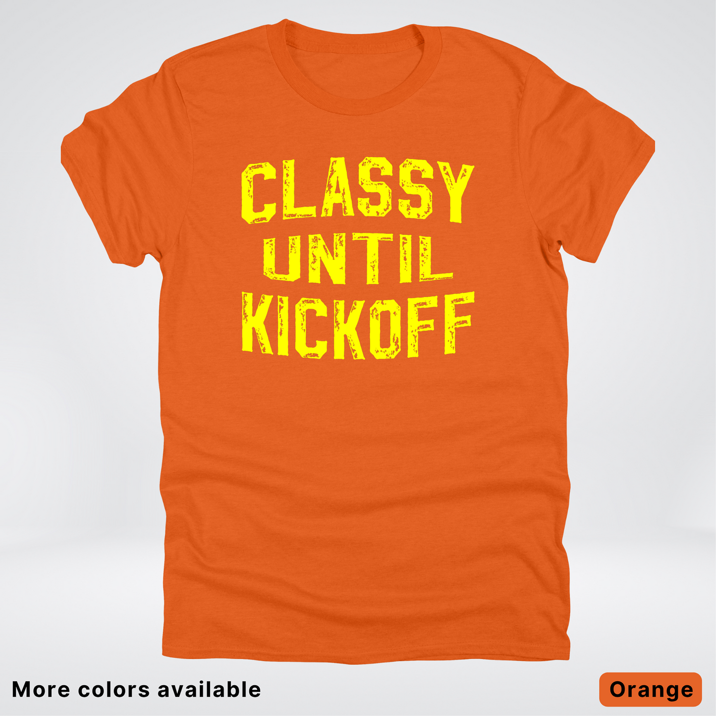 Classy Until Kickoff – Yellow Design - Football - T-Shirt