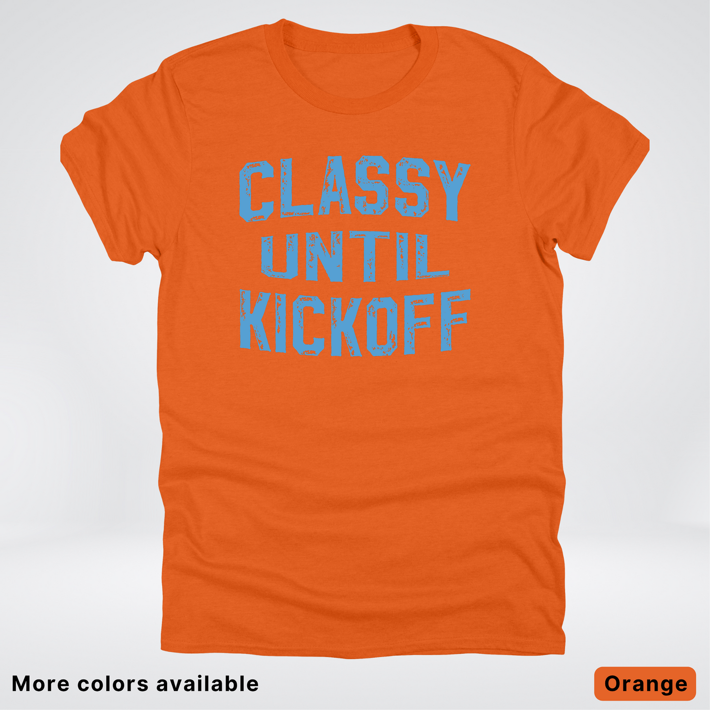 Classy Until Kickoff – Light Blue Design - Football - T-Shirt