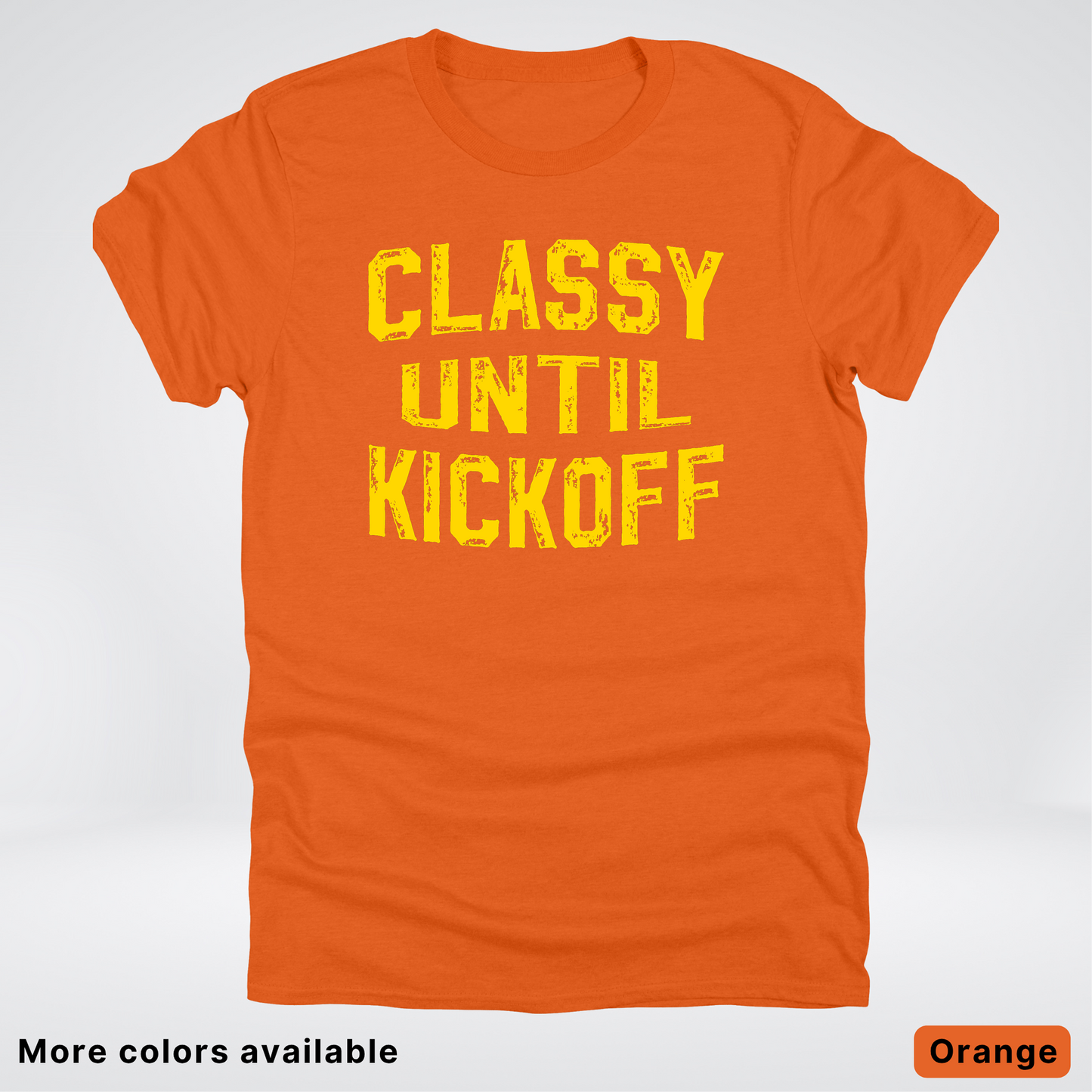 Classy Until Kickoff – Gold Design - Football - T-Shirt