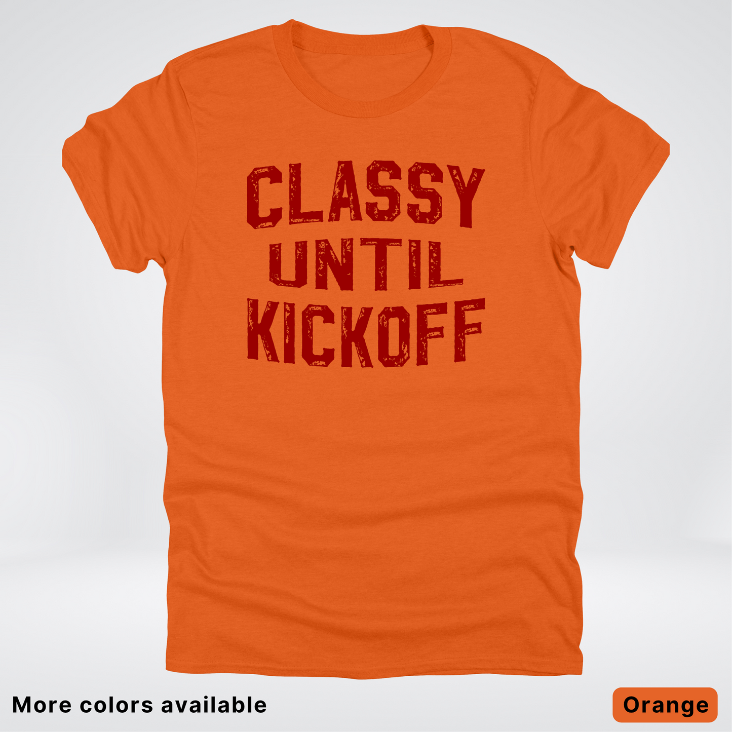 Classy Until Kickoff – Maroon Design - Football - T-Shirt