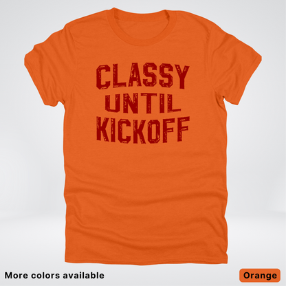 Classy Until Kickoff – Maroon Design - Football - T-Shirt