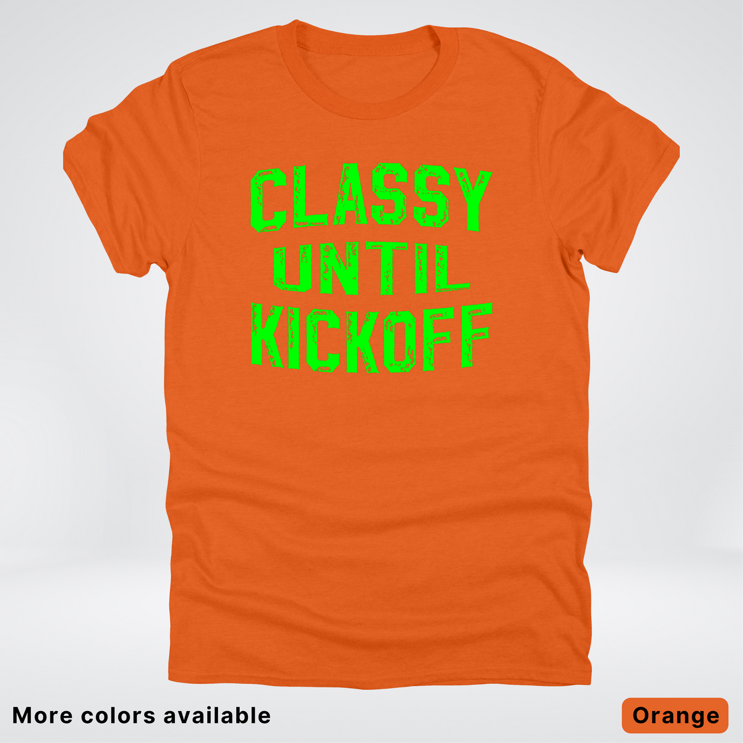 Classy Until Kickoff – Green Design - Football - T-Shirt