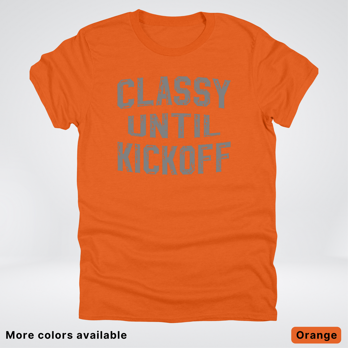 Classy Until Kickoff – Gray Design - Football - T-Shirt