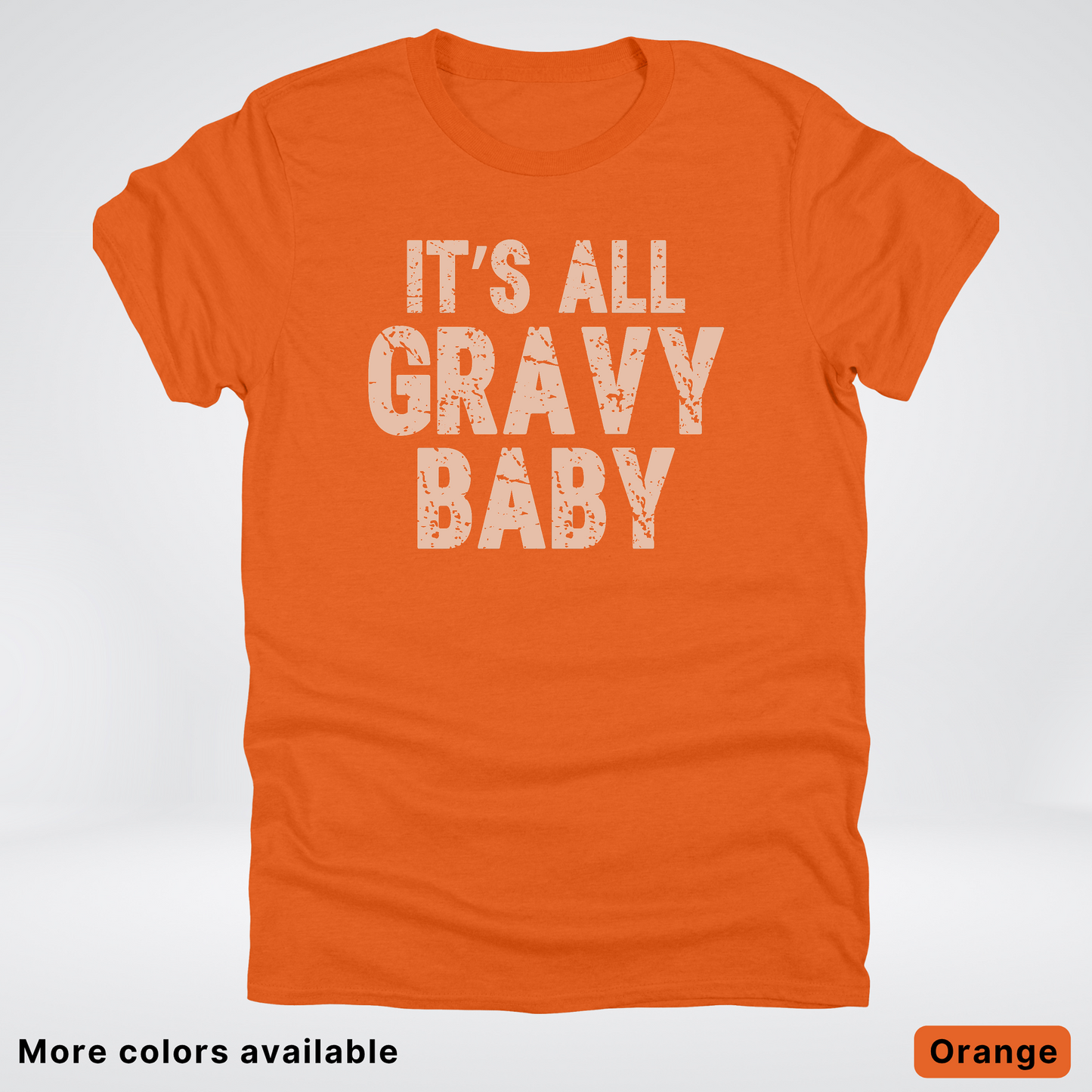 Its All Gravy Baby - T-Shirt