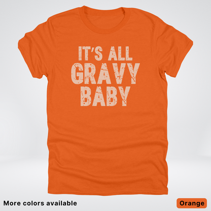 Its All Gravy Baby - T-Shirt