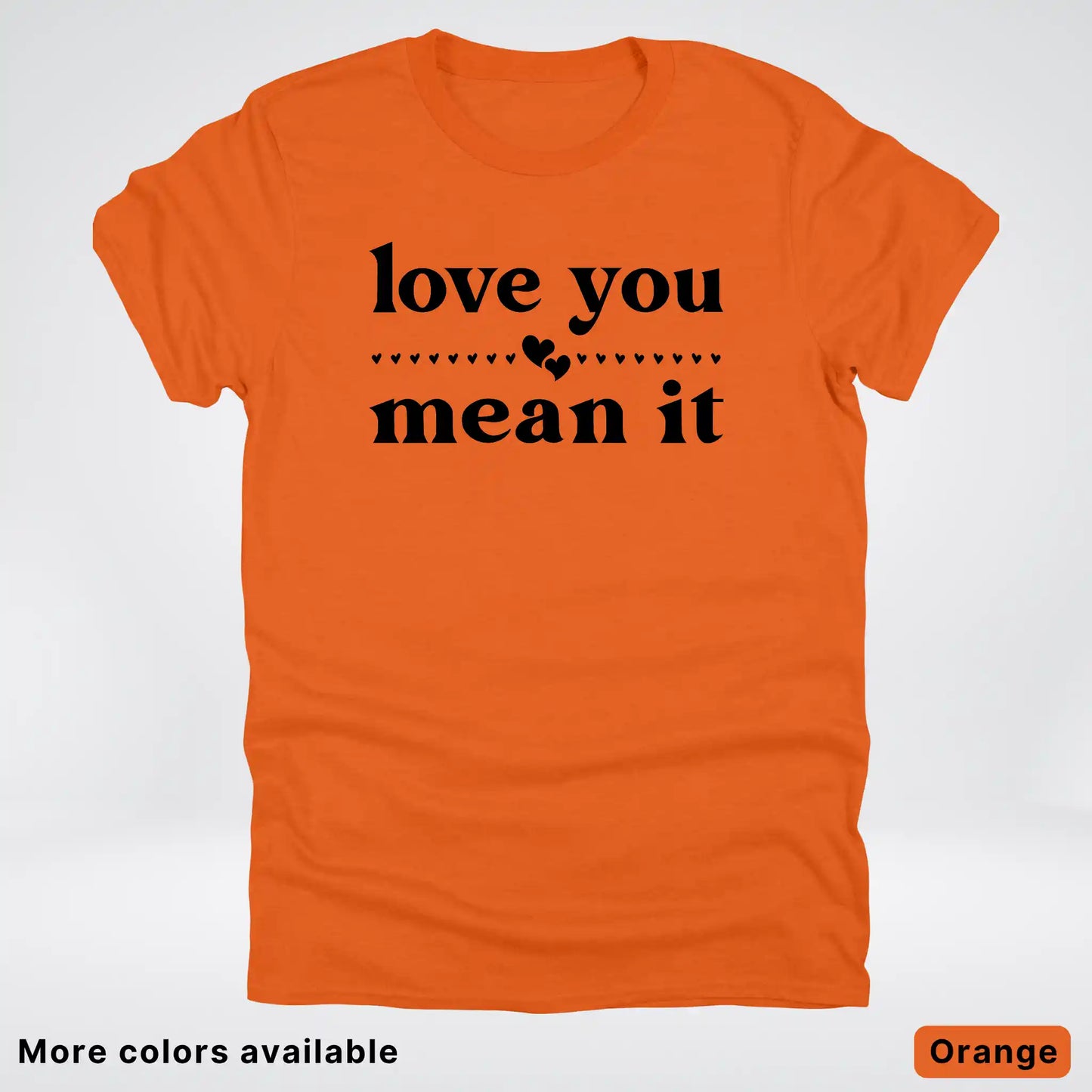 Love You Mean It – Black Design - T-Shirt
