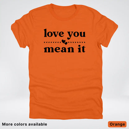 Love You Mean It – Black Design - T-Shirt