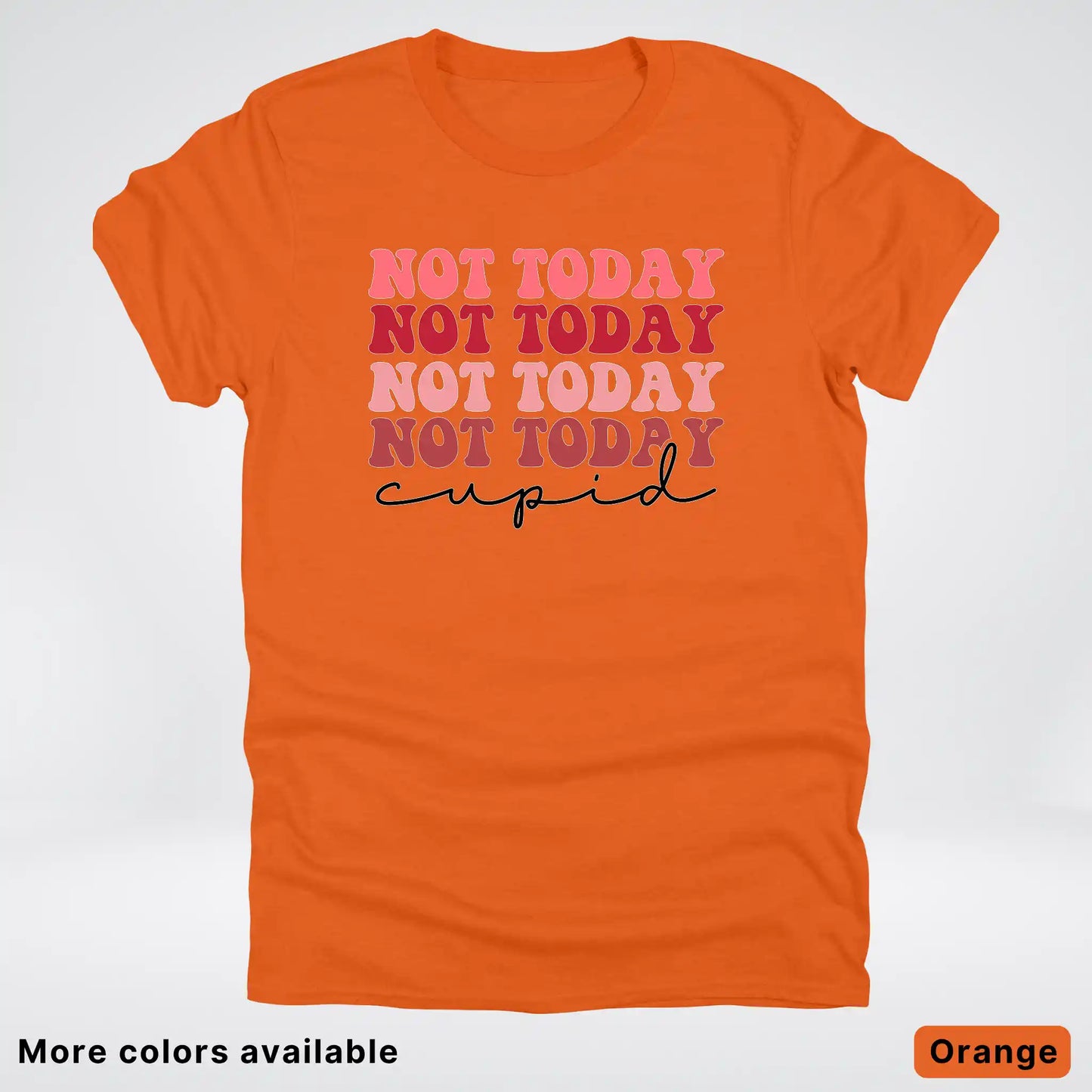 Not Today Cupid - T-Shirt