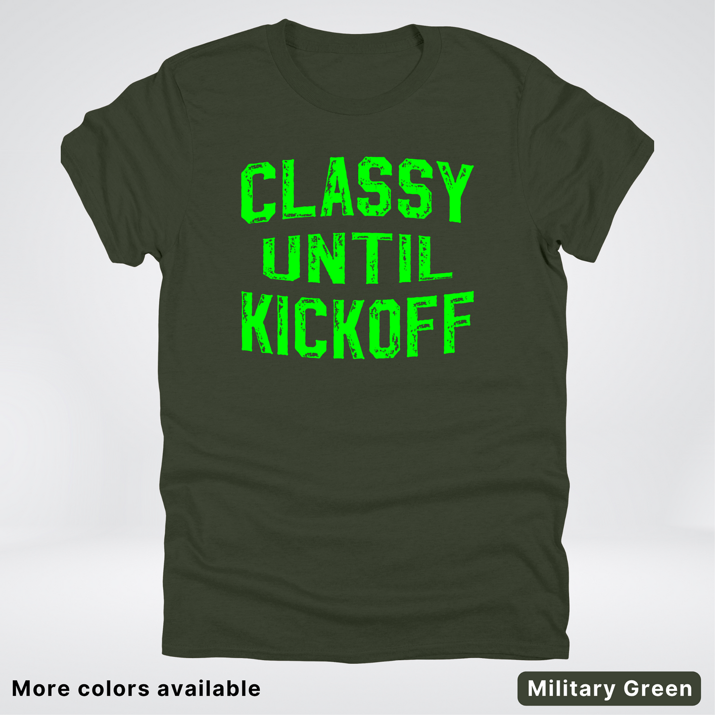 Classy Until Kickoff – Green Design - Football - T-Shirt