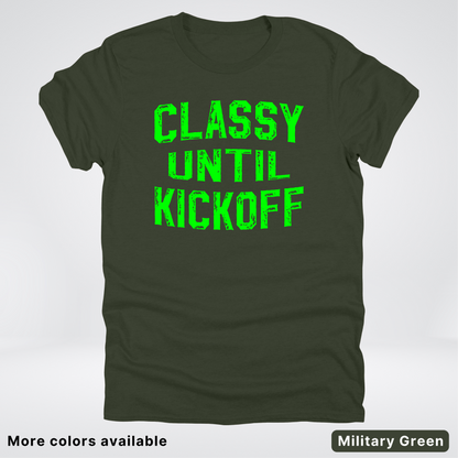 Classy Until Kickoff – Green Design - Football - T-Shirt