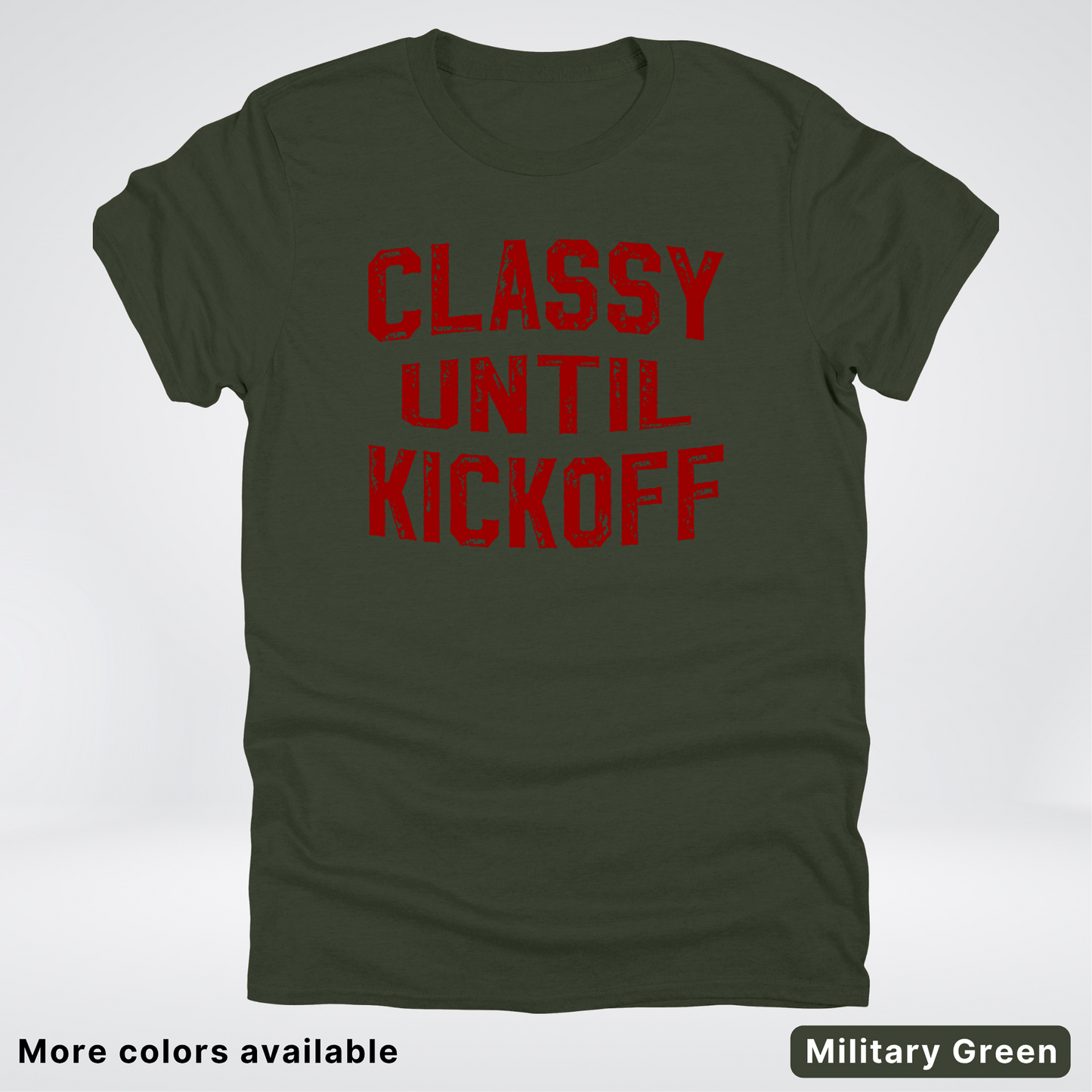 Classy Until Kickoff – Maroon Design - Football - T-Shirt