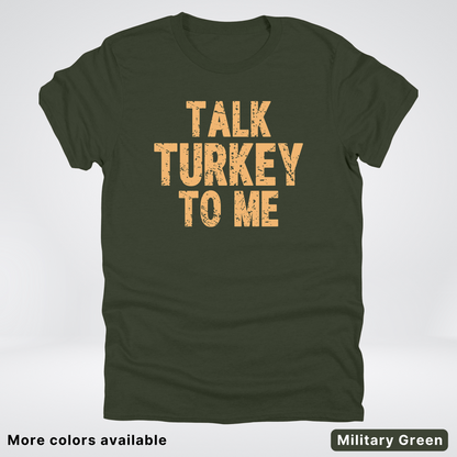 Talk Turkey To Me - T-Shirt