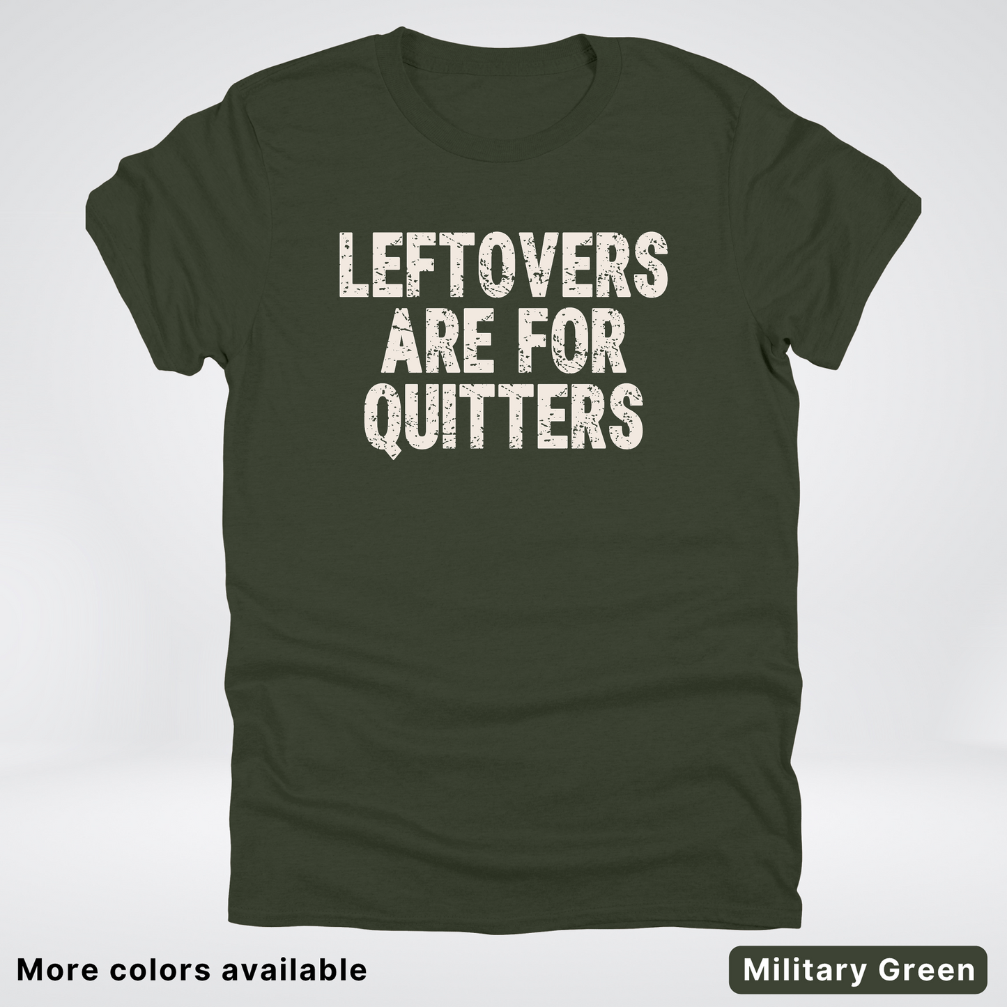 Leftovers Are For Quitters - T-Shirt