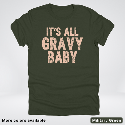 Its All Gravy Baby - T-Shirt