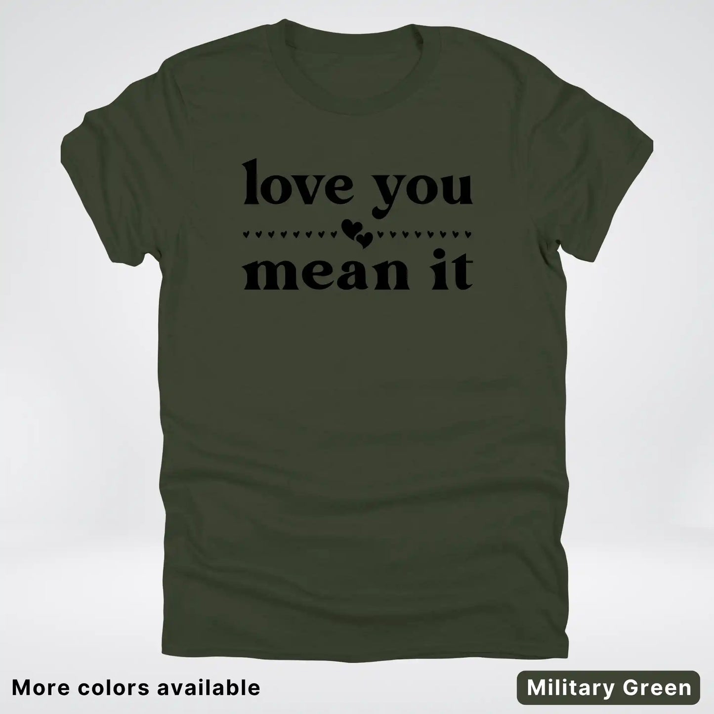 Love You Mean It – Black Design - T-Shirt