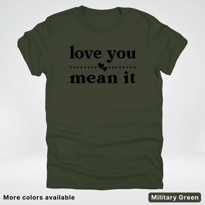 Love You Mean It – Black Design - T-Shirt
