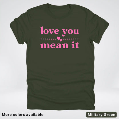 Love you mean it - Pink Design - T-Shirt