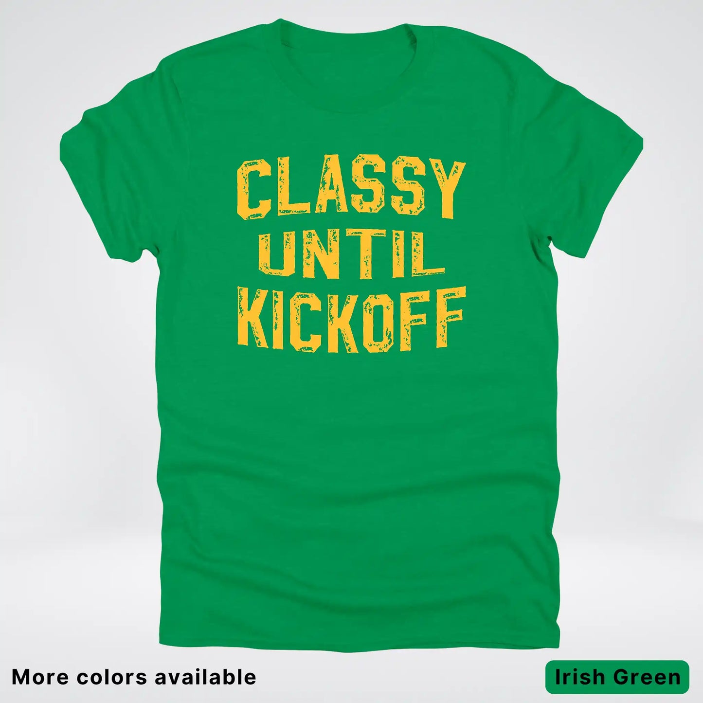 Classy Until Kickoff – Gold Font Football Fan Graphic - T-Shirt