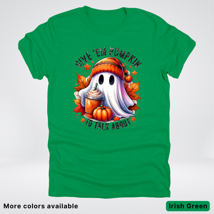 Give Em Pumpkin Ghost To Talk About - T-Shirt