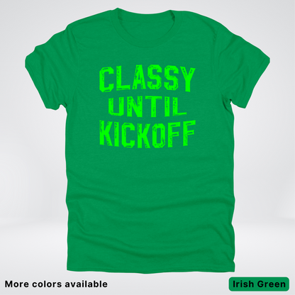 Classy Until Kickoff – Green Design - Football - T-Shirt