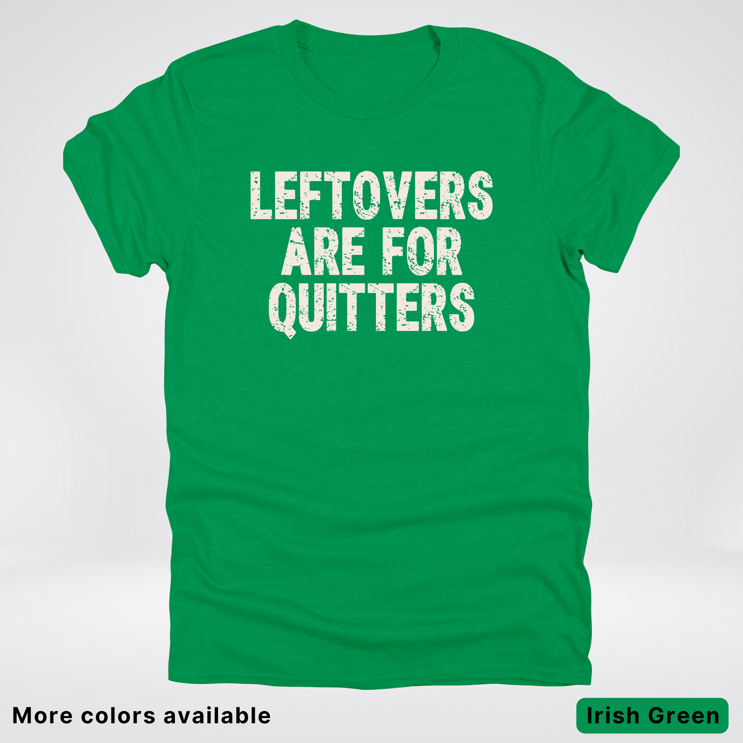 Leftovers Are For Quitters - T-Shirt