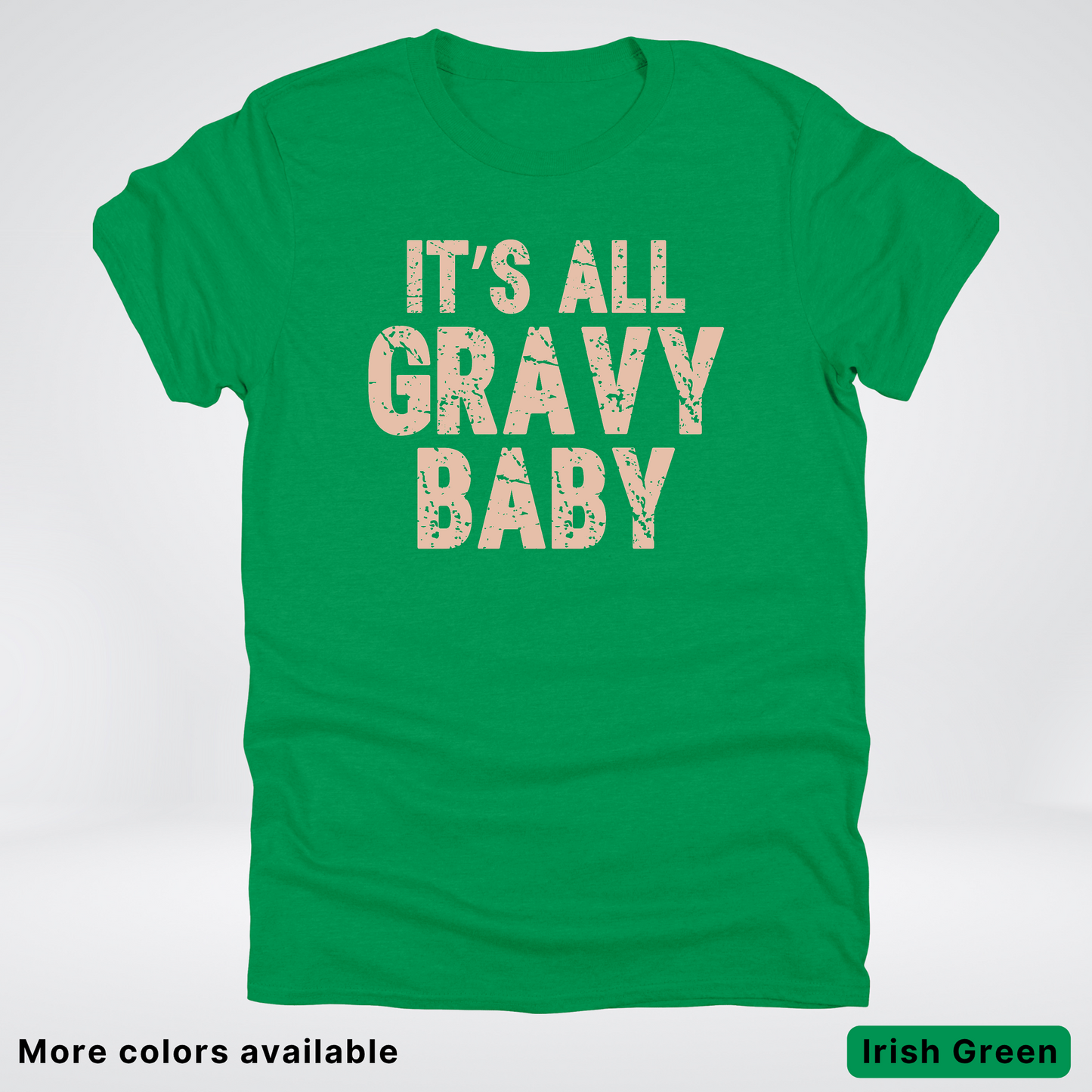 Its All Gravy Baby - T-Shirt
