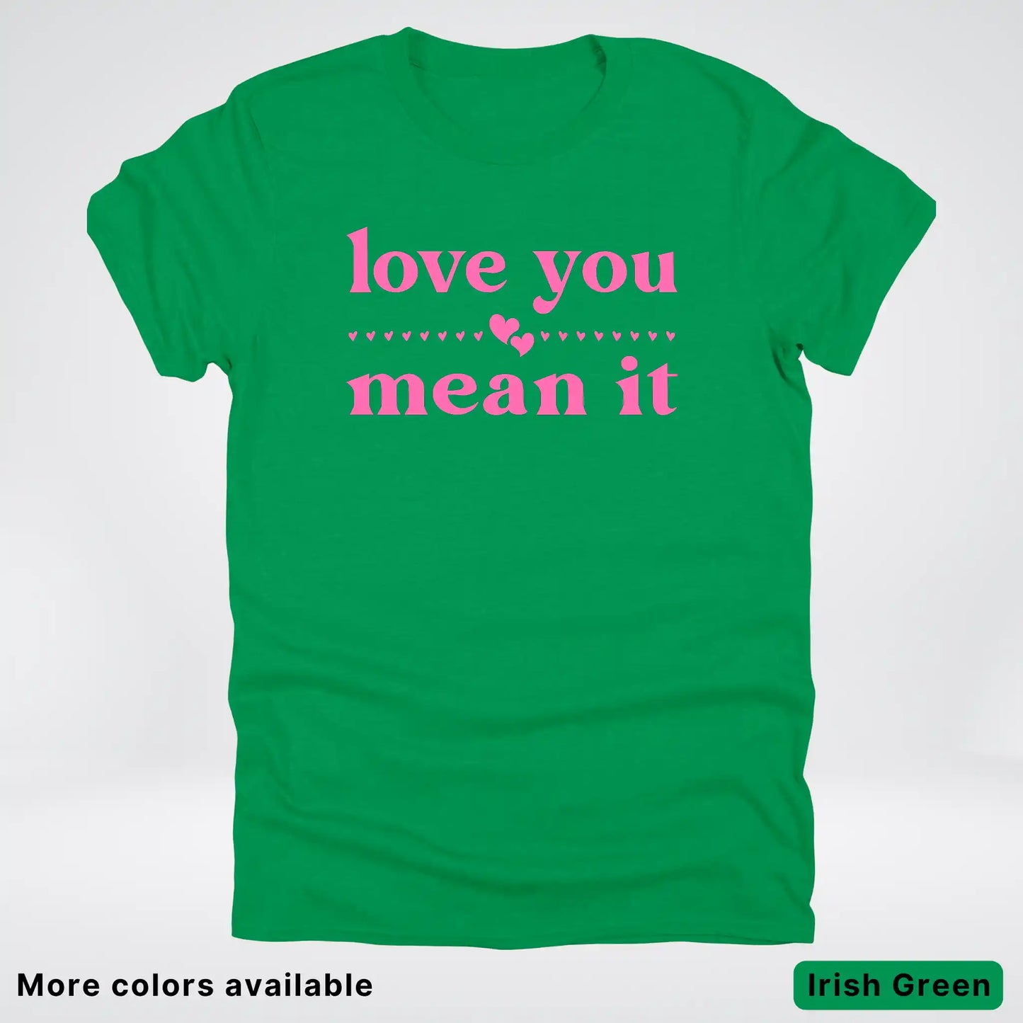 Love you mean it - Pink Design - T-Shirt