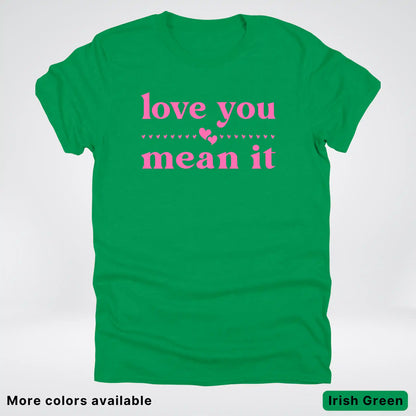 Love you mean it - Pink Design - T-Shirt