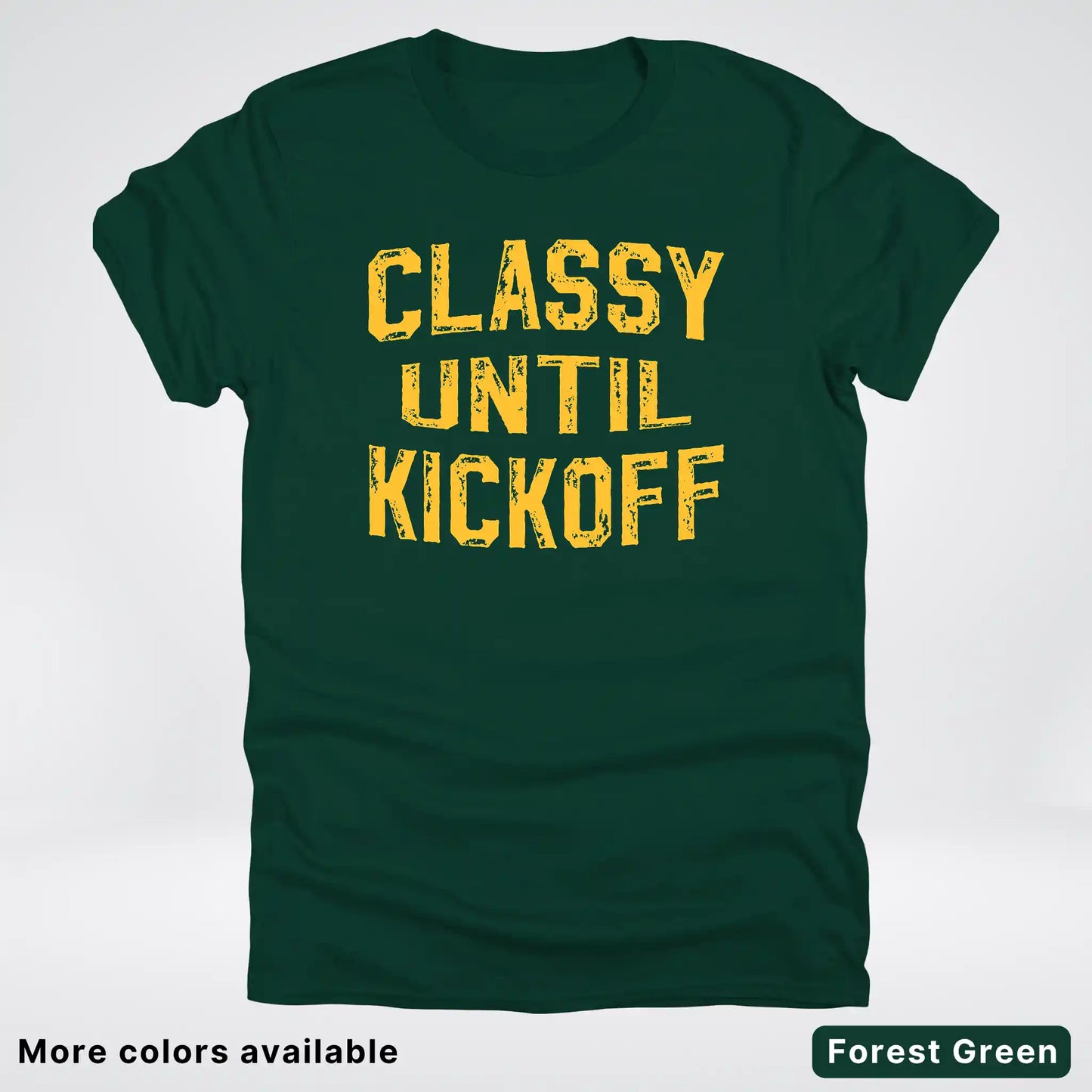Classy Until Kickoff – Gold Font Football Fan Graphic - T-Shirt