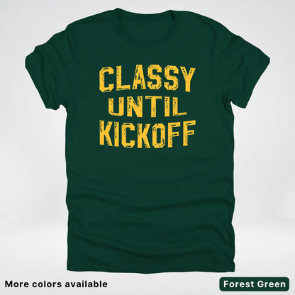 Classy Until Kickoff – Gold Font Football Fan Graphic - T-Shirt