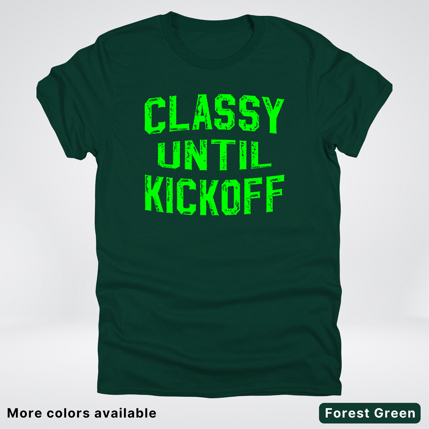 Classy Until Kickoff – Green Design - Football - T-Shirt