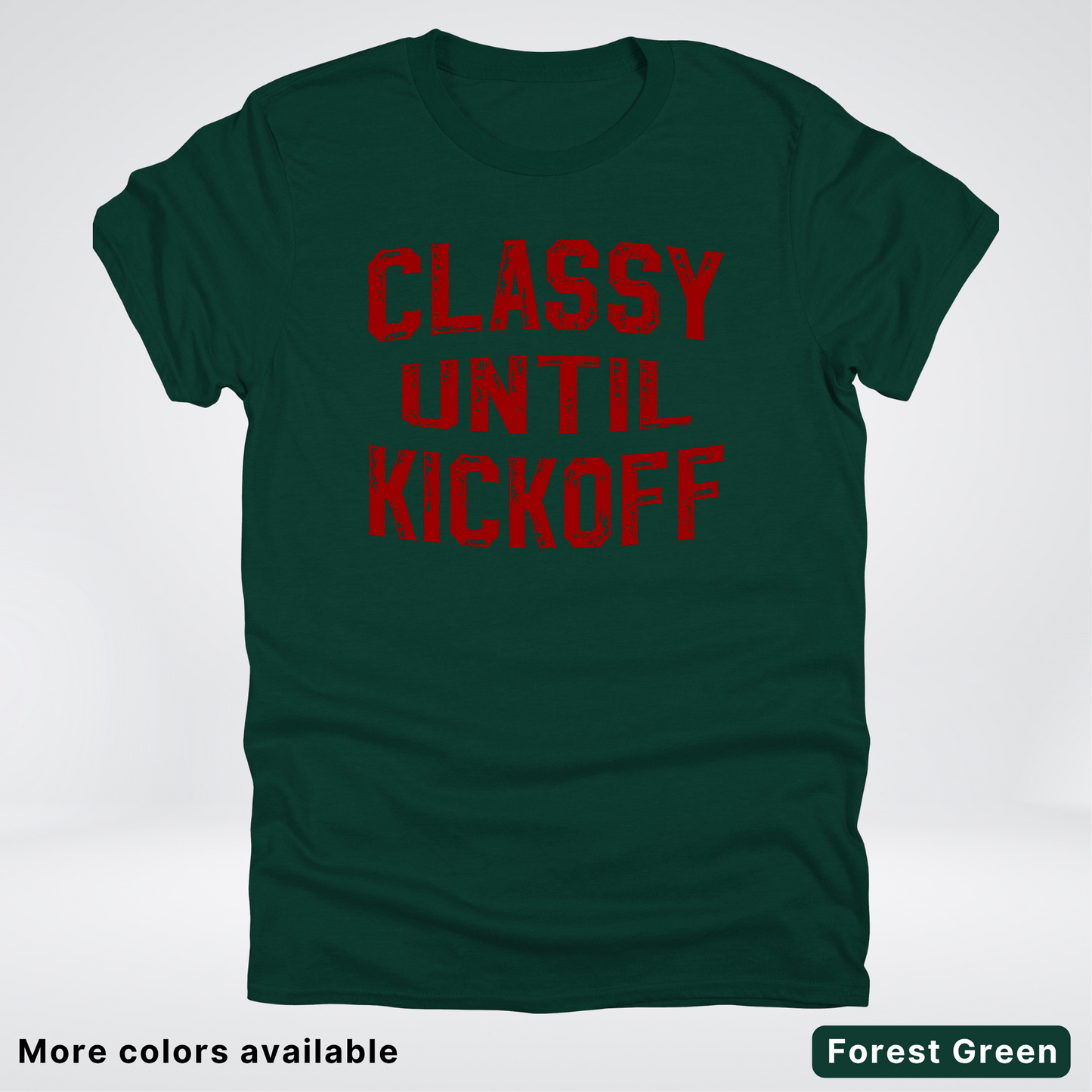 Classy Until Kickoff – Maroon Design - Football - T-Shirt