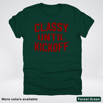 Classy Until Kickoff – Maroon Design - Football - T-Shirt