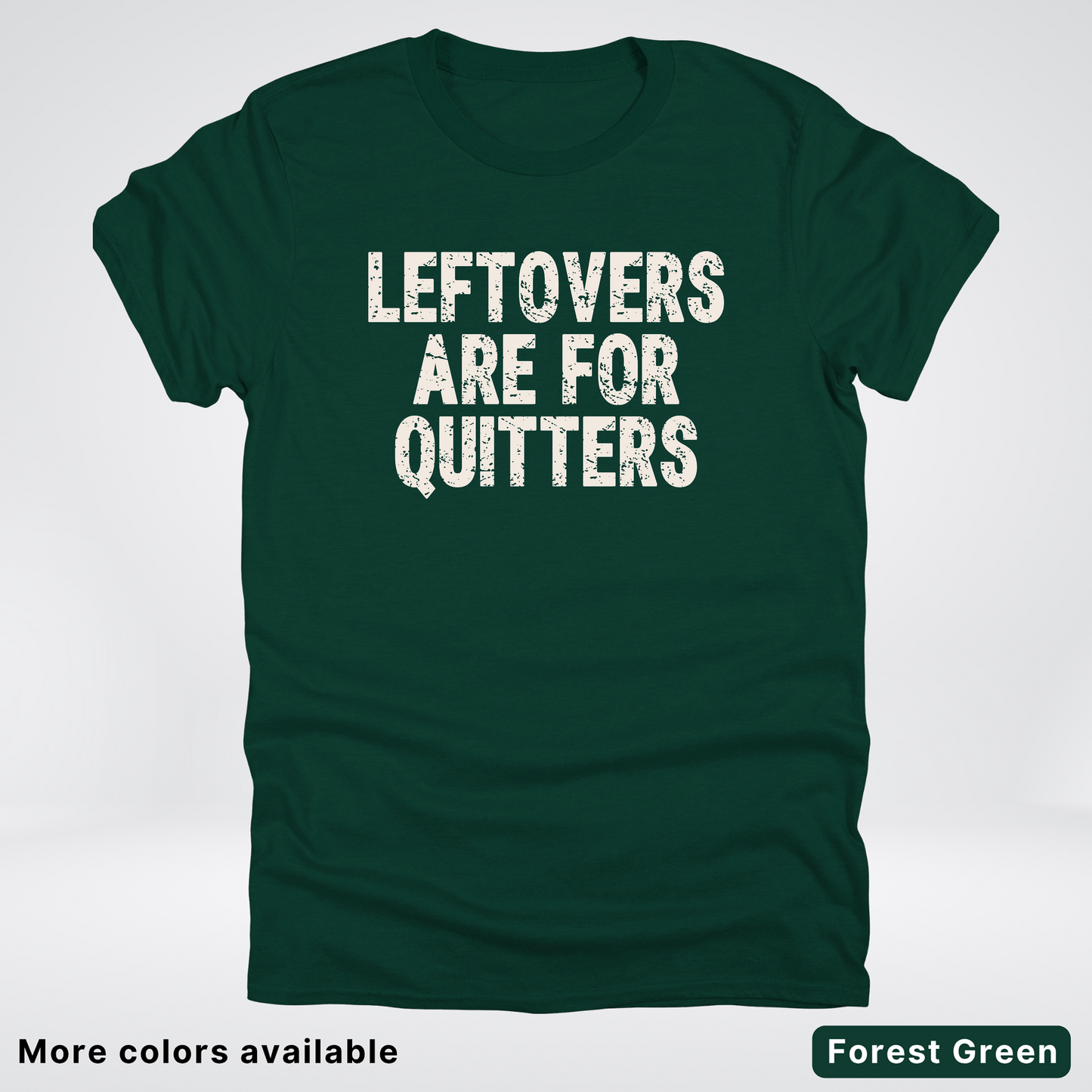 Leftovers Are For Quitters - T-Shirt
