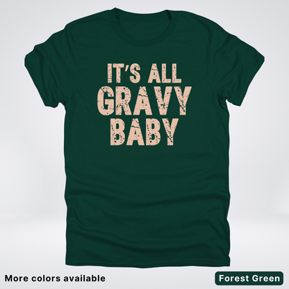 Its All Gravy Baby - T-Shirt