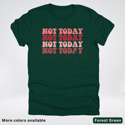Not Today Cupid - T-Shirt