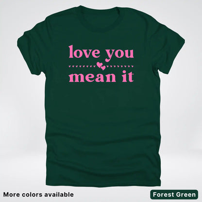 Love you mean it - Pink Design - T-Shirt