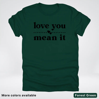 Love You Mean It – Black Design - T-Shirt