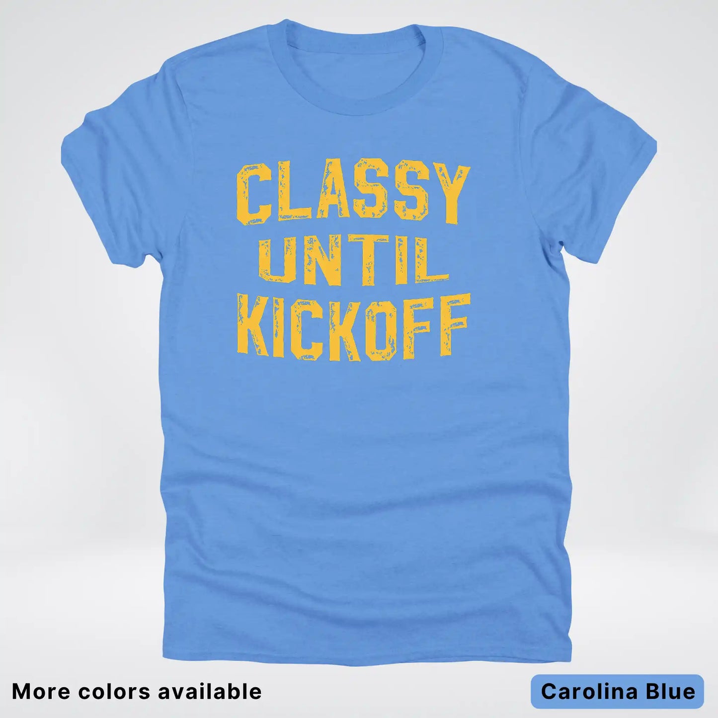 Classy Until Kickoff – Gold Font Football Fan Graphic - T-Shirt