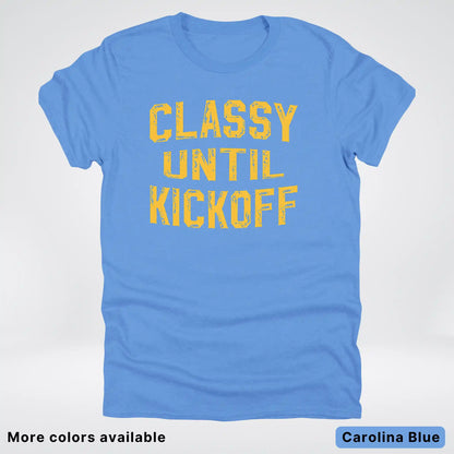 Classy Until Kickoff – Gold Font Football Fan Graphic - T-Shirt