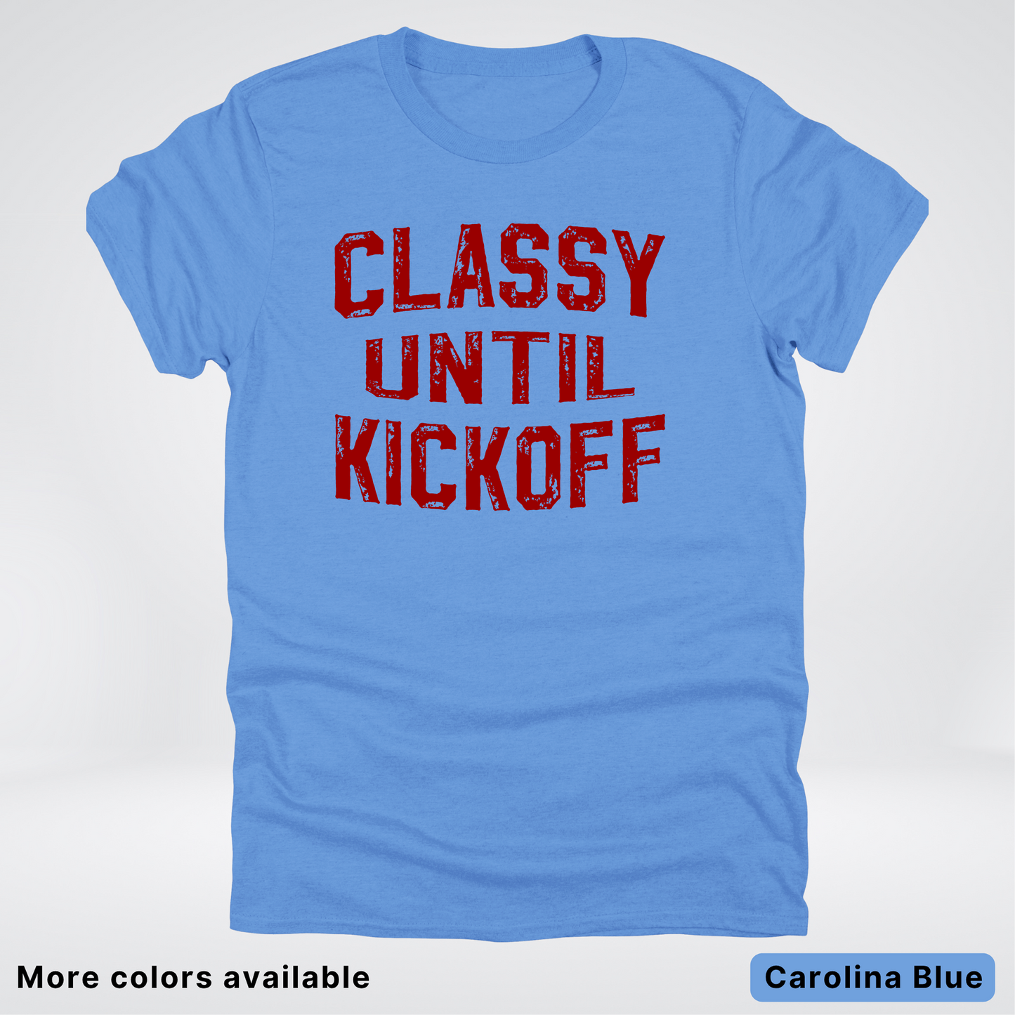 Classy Until Kickoff – Maroon Design - Football - T-Shirt