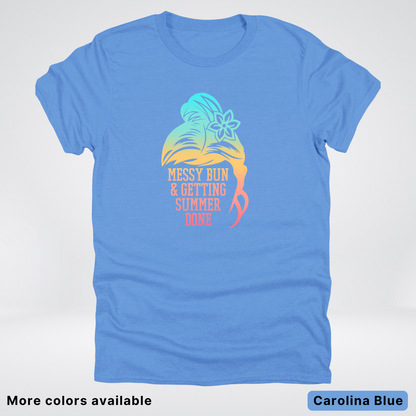 Messy Bun & Getting Summer Done T-Shirt