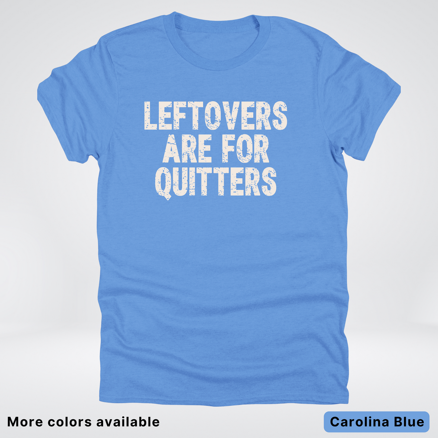 Leftovers Are For Quitters - T-Shirt