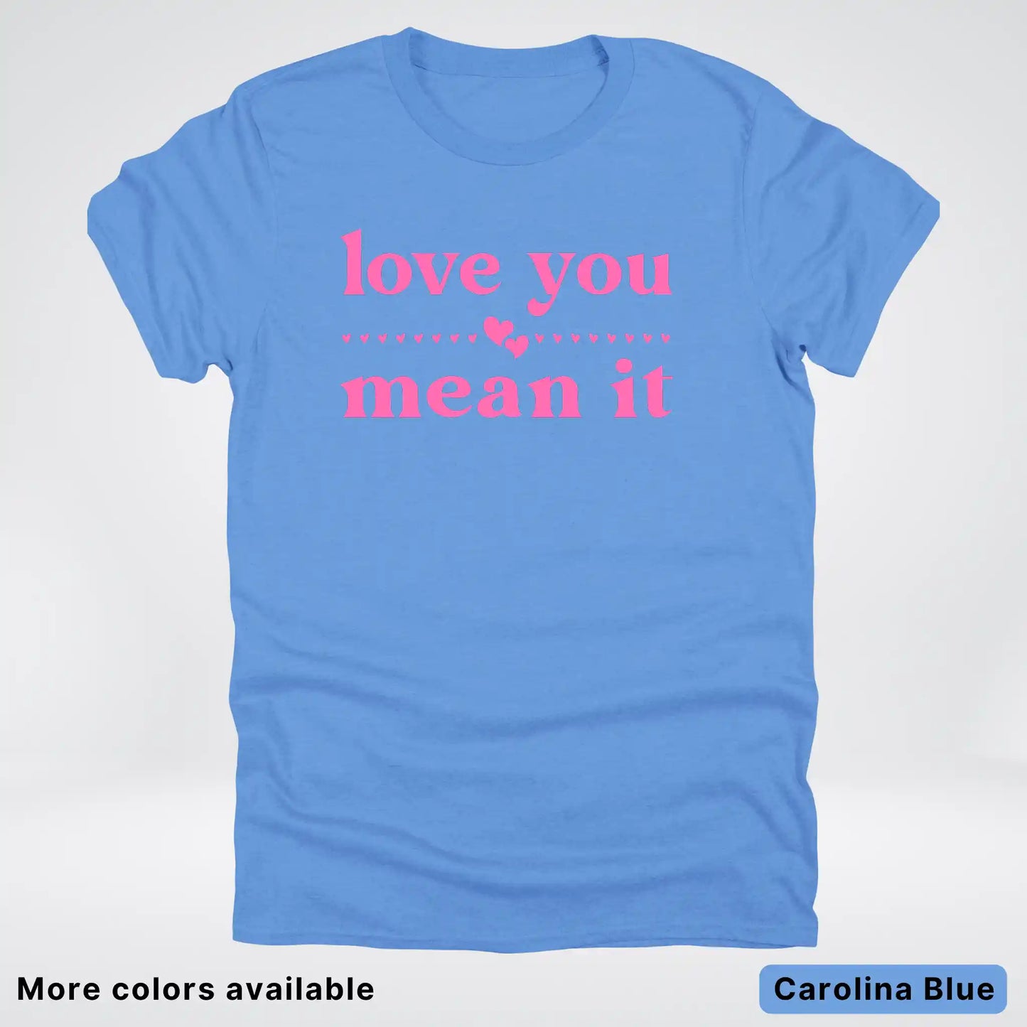 Love you mean it - Pink Design - T-Shirt