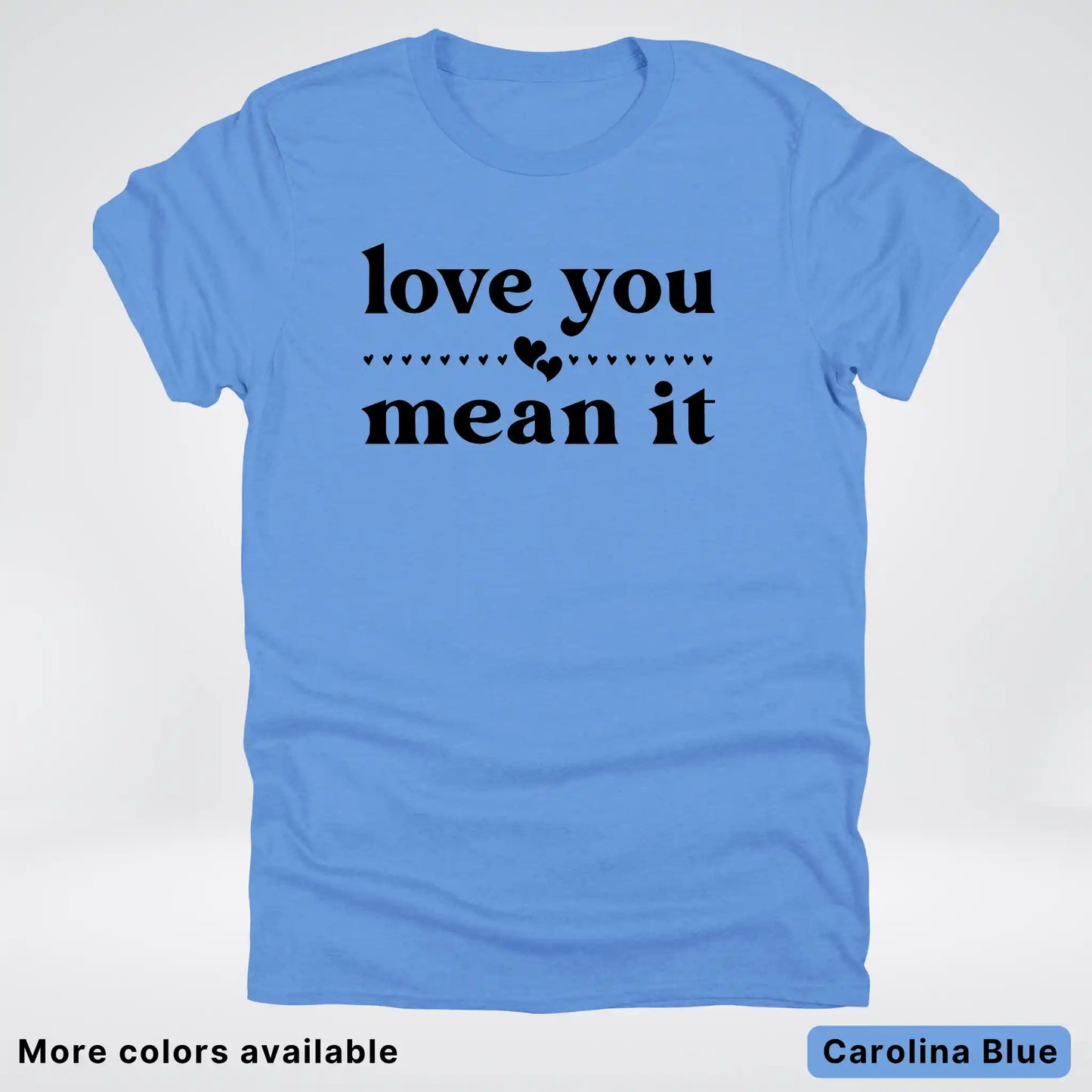 Love You Mean It – Black Design - T-Shirt
