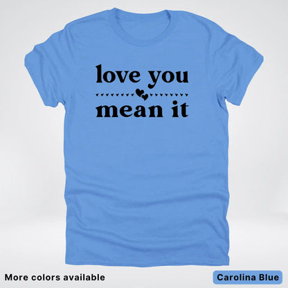 Love You Mean It – Black Design - T-Shirt
