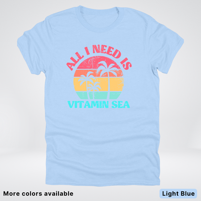 All I Need Is Vitamin Sea T-Shirt