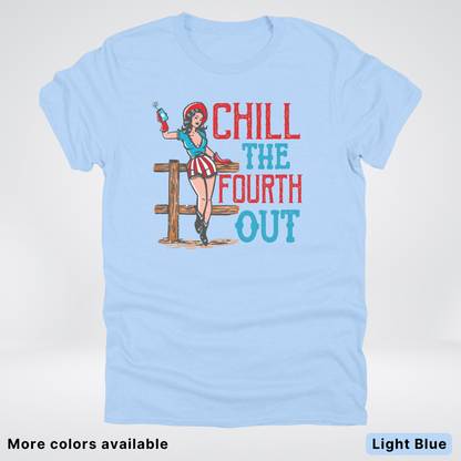 Chill The Fourth Out - 4th Of July T-Shirt